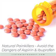 Natural Painkillers – Avoid the Dangers of Aspirin & Ibuprofen
