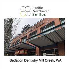 Sedation Dentistry Mill Creek, WA - Pacific NorthWest Smiles - (425) 357-6400