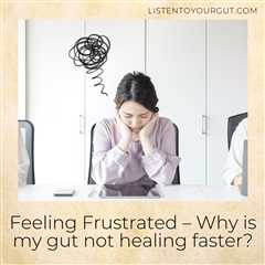 Why Is My Gut Not Healing Faster?