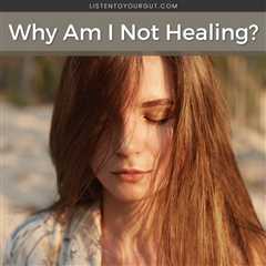Why Am I Not Healing?