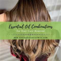 7 Essential Oil Combinations for Hair Care and How to Use