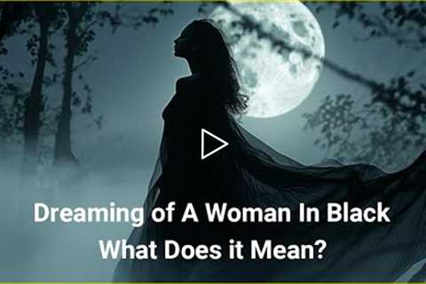 A Woman in Black Clothes in Dream - The Hidden Meanings Explained