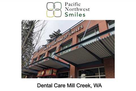 Dental Care Mill Creek, WA