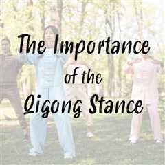 The Importance of the Qigong Stance