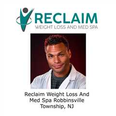 Reclaim Weight Loss And Med Spa Robbinsville Township, NJ