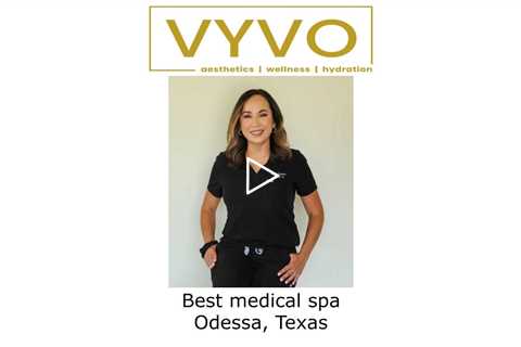 Best medical spa Odessa, Texas - Vyvo Therapeutics: Aesthetics | Wellness | Hydration
