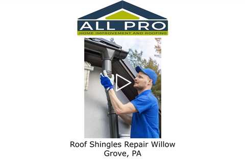 Roof Shingles Repair Willow Grove PA - All Pro Home Improvement and Roofing