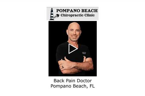 Back Pain Doctor Pompano Beach, FL - Pompano Beach Chiropractic Clinic