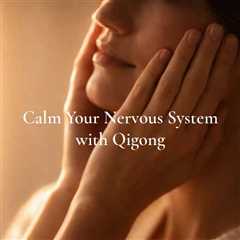 Calm Your Nervous System with Qigong