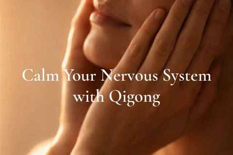 Calm Your Nervous System with Qigong